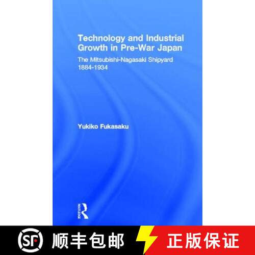 【3-4周达】Technology and Industrial Growth in Pre-War Japan : The Mitsubishi-Nagasaki Shipyard 1884-... [9780415862127]