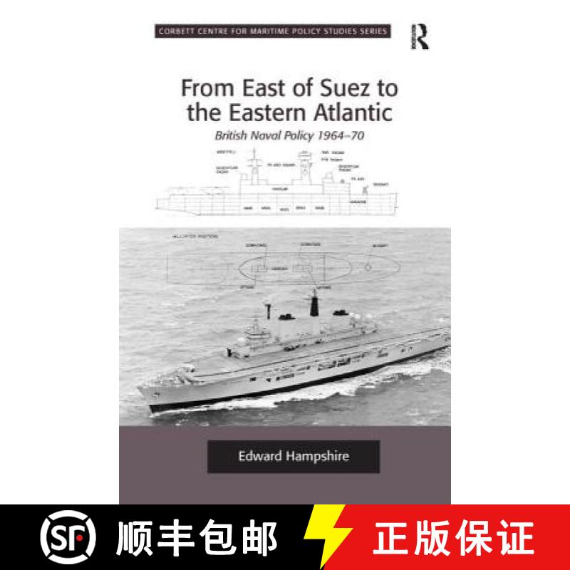 【3-4周达】From East of Suez to the Eastern Atlantic : British Naval Policy 1964-70 [9781138271340]
