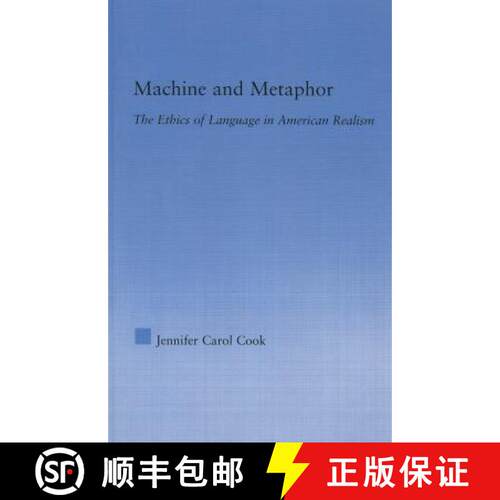 【3-4周达】Machine and Metaphor : The Ethics of Language in American Realism [9780415762885]