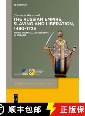 预订 The Russian Empire, Slaving and Liberation, 1480-1725: Trans-Cultural Worldviews in Eurasia [9783110696417]