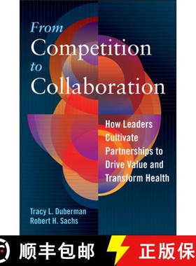 预订 From Competition to Collaboration: How Leaders Cultivate Partnerships to Drive Value and Transfo... [9781640550209]