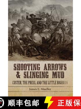 预订 Shooting Arrows and Slinging Mud: Custer, the Press, and the Little Bighorn [9780806143989]