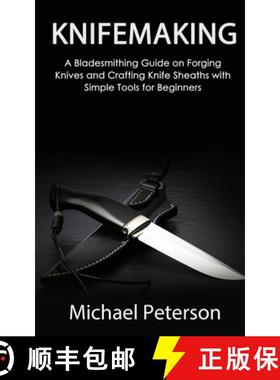 【3-4周达】Knifemaking: A Bladesmithing Guide on Forging Knives and Crafting Knife Sheaths with Simpl... [9781951345655]