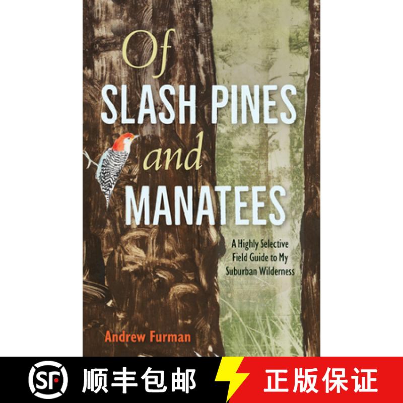 【3-4周达】Of Slash Pines and Manatees: A Highly Selective Field Guide to My Suburban Wilderness [9780813080963]