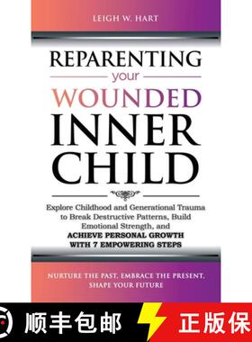预订 Reparenting Your Wounded Inner Child: Explore Childhood and Generational Trauma to Break Destruc... [9781962767019]