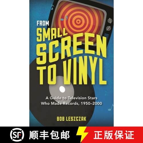 【3-4周达】From Small Screen to Vinyl : A Guide to Television Stars Who Made Records, 1950-2000 [9781442242739]