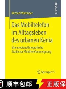 【3-4周达】Das Mobiltelefon im Alltagsleben des urbanen Kenia : Eine medienethnografische Studie zur ... [9783658252199]