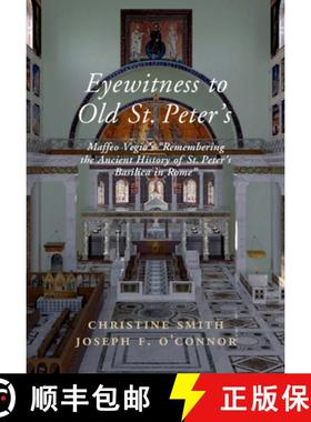 【3-4周达】Eyewitness to Old St Peter's: Maffeo Vegio's ‘Remembering the Ancient History of St Peter... [9781108496858]