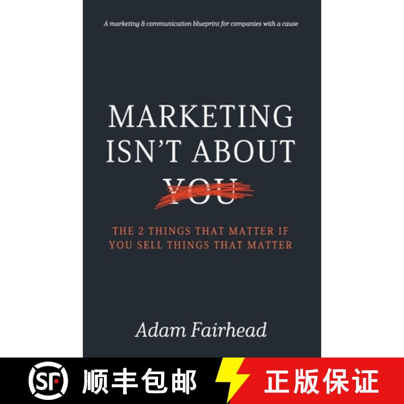 【3-4周达】Marketing Isn't About You: The Two Things That Matter If You Sell Things That Matter [9781846931673]