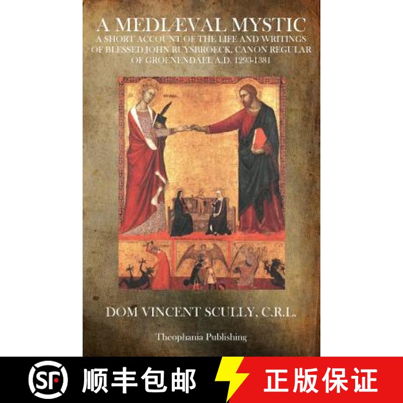 【3-4周达】A Mediæval Mystic: A Short Account of the Life and Writings of Blessed John Ruysbroeck, C... [9781770832589]