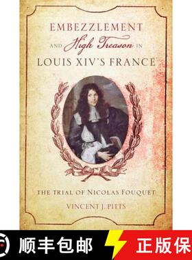 【3-4周达】Embezzlement and High Treason in Louis XIV's France: The Trial of Nicolas Fouquet [9781421418247]