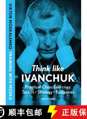 【3-4周达】Think Like Ivanchuk: Practical Chess Exercises: Tactics - Strategy - Endgames [9789083435008]