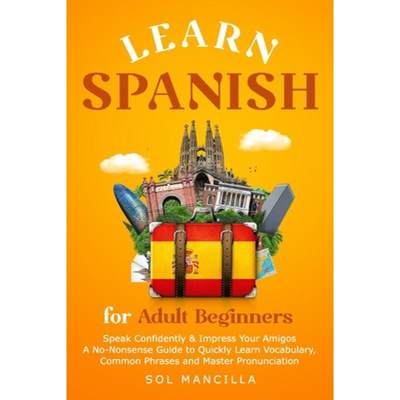 【4周达】Learn Spanish for Adult Beginners: Speak Confidently & Impress Your Amigos - A No-Nonsense G... [9798989167203]