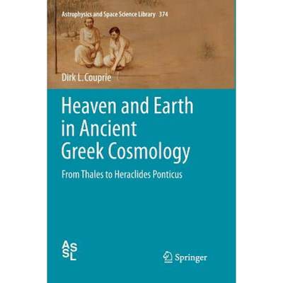 【4周达】Heaven and Earth in Ancient Greek Cosmology : From Thales to Heraclides Ponticus [9781461428404]