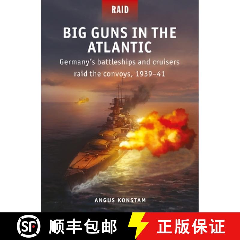 【3-4周达】Big Guns in the Atlantic: Germany's Battleships and Cruisers Raid the Convoys, 1939-41 [9781472845962]