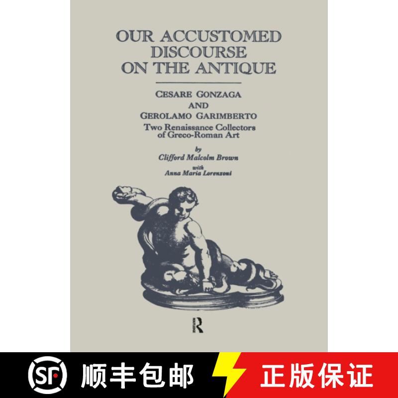 【3-4周达】Our Accustomed Discourse on the Antique: Cesare Gonzaga and Gerolamo Garimberto: Two Renai... [9780815302285]