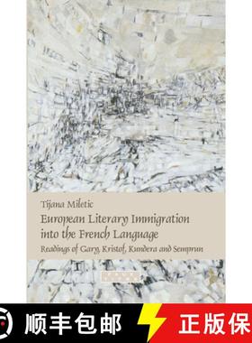 预订 European Literary Immigration into the French Language: Readings of Gary, Kristof, Kundera and S... [9789042024007]