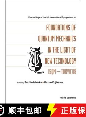 【3-4周达】Foundations of Quantum Mechanics in the Light of New Technology: Isqm-Tokyo '08 - Proceedi... [9789814282123]