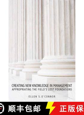 【3-4周达】Creating New Knowledge in Management: Appropriating the Fieldas Lost Foundations [9780804770750]