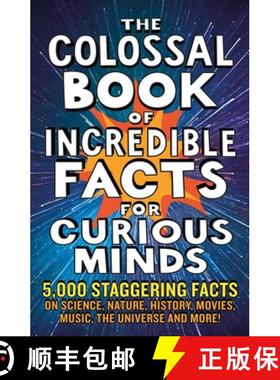 【3-4周达】The Colossal Book of Incredible Facts for Curious Minds: 5,000 Staggering Facts on Science... [9781788404693]