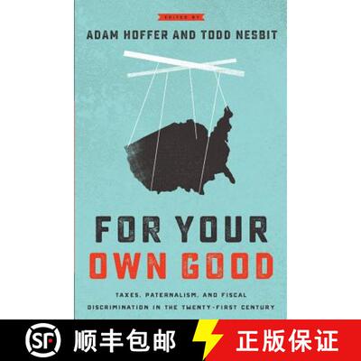 【3-4周达】For Your Own Good: Taxes, Paternalism, and Fiscal Discrimination in the Twenty-First Century [9781942951384]