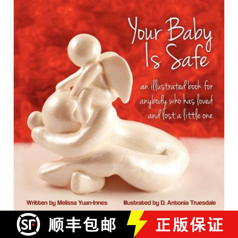 预订 Your Baby Is Safe: A Book for Anybody Who Has Loved and Lost a Little One [9780986835605]