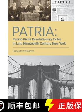 预订 Patria: Puerto Rican Revolutionary Exiles in Late Nineteenth Century New York [9781945662287]