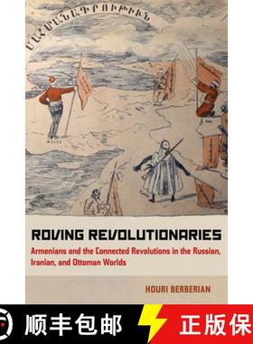 预订 Roving Revolutionaries: Armenians and the Connected Revolutions in the Russian, Iranian, and Ott... [9780520278943]