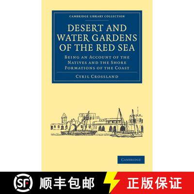 【3-4周达】Desert and Water Gardens of the Red Sea: Being an Account of the Natives and the Shore For... [9781108016018]