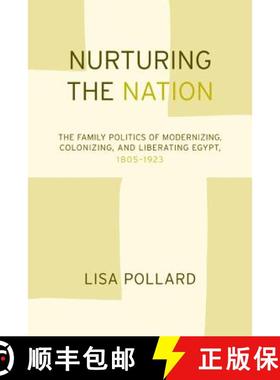 预订 Nurturing the Nation: The Family Politics of Modernizing, Colonizing, and Liberating Egypt, 1805... [9780520240230]