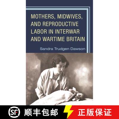 【3-4周达】Mothers, Midwives, and Reproductive Labor in Interwar and Wartime Britain [9781793608260]