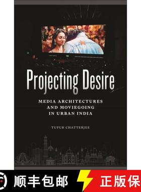 【3-4周达】Projecting Desire – Media Architectures and Moviegoing in Urban India [9781479829620]