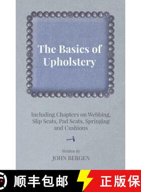 【3-4周达】The Basics of Upholstery - Including Chapters on Webbing, Slip Seats, Pad Seats, Springing... [9781447443827]