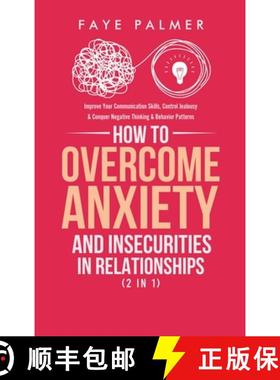 预订 How To Overcome Anxiety & Insecurities In Relationships (2 in 1): Improve Your Communication Ski... [9781801342292]
