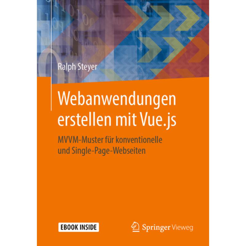 【4周达】Webanwendungen Erstellen Mit Vue.Js: MVVM-Muster Für Konventionelle Und Single-Page-Webseiten[9783658271695]