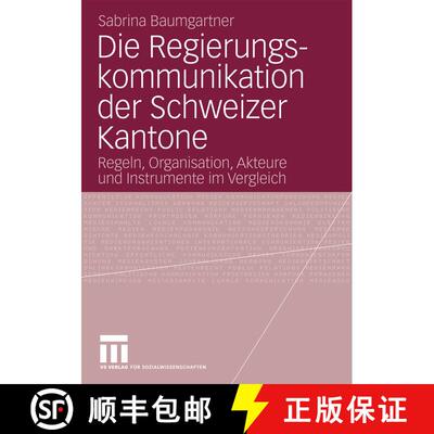 【3-4周达】Die Regierungskommunikation der Schweizer Kantone : Regeln, Organisation, Akteure und Inst... [9783531172668]