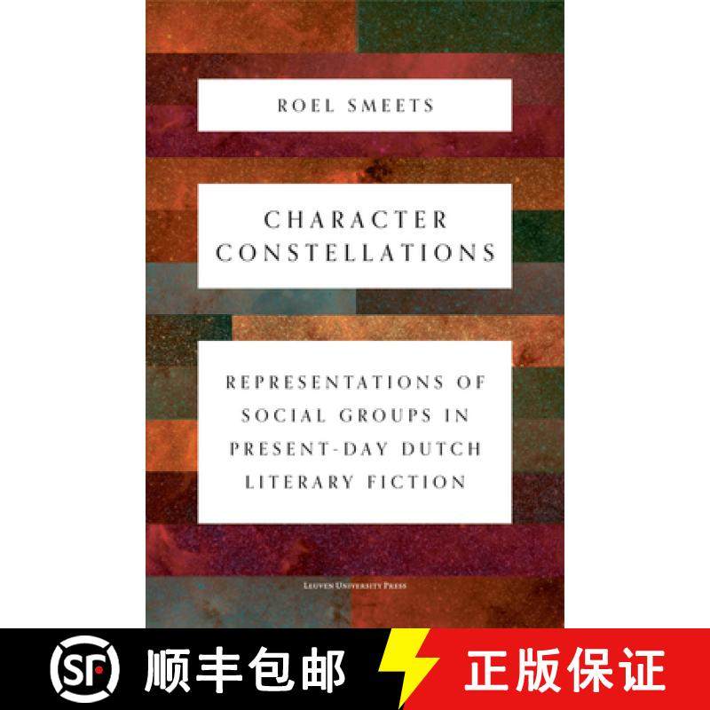 【3-4周达】Character Constellations : Representations of Social Groups in Present-Day Dutch Literary ... [9789462702950]
