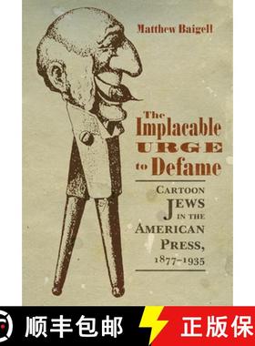 预订 The Implacable Urge to Defame: Cartoon Jews in the American Press, 1877-1935 [9780815634966]