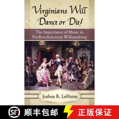 【2-3周达】Virginians Will Dance or Die! : The Importance of Music in Pre-Revolutionary Williamsburg [9781476662848]
