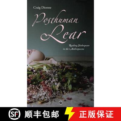 【3-4周达】Posthuman Lear: Reading Shakespeare in the Anthropocene [9780692641576]
