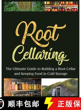 【3-4周达】Root Cellaring: The Ultimate Guide to Building a Root Cellar and Keeping Food in Cold Storage [9781804340493]