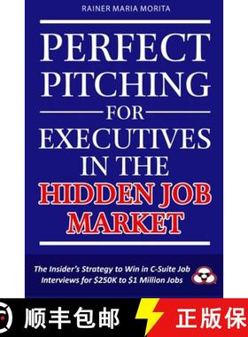 预订 Perfect Pitching for Executives in the Hidden Job Market: The Insider's Strategy for Winning in ... [9781915147226]