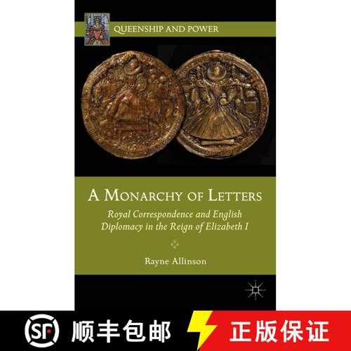 【3-4周达】精装 A Monarchy of Letters: Royal Correspondence and English Diplomacy in the Reign of Eli... [9781137008350]