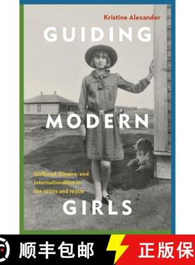 【3-4周达】Guiding Modern Girls: Girlhood, Empire, and Internationalism in the 1920s and 1930s [9780774835879]