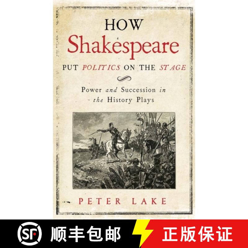 【3-4周达】How Shakespeare Put Politics on the Stage: Power and Succession in the History Plays [9780300222715]