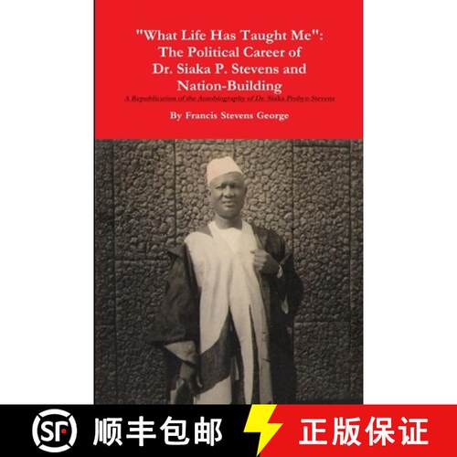 【3-4周达】What Life Has Taught Me: The Political Career of Dr. Siaka Probyn Stevens and Nation Build... [9781312231832]