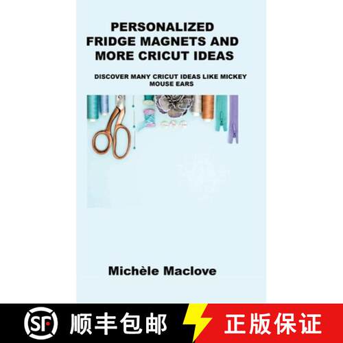 【3-4周达】精装 Personalized Fridge Magnets and More Cricut Ideas: Discover Many Cricut Ideas Like Mi... [9781806152049]