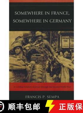 预订 Somewhere in France, Somewhere in Germany : A Combat Soldier's Journey Through the Second World War [9780761856085]