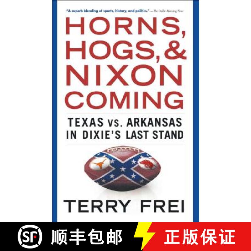【3-4周达】Horns, Hogs, and Nixon Coming: Texas vs. Arkansas in Dixie's Last Stand [9781501136337]