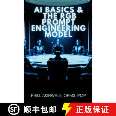 【3-4周达】AI Basics and The RGB Prompt Engineering Model: Empowering AI & ChatGPT Through Effective ... [9781934579220]